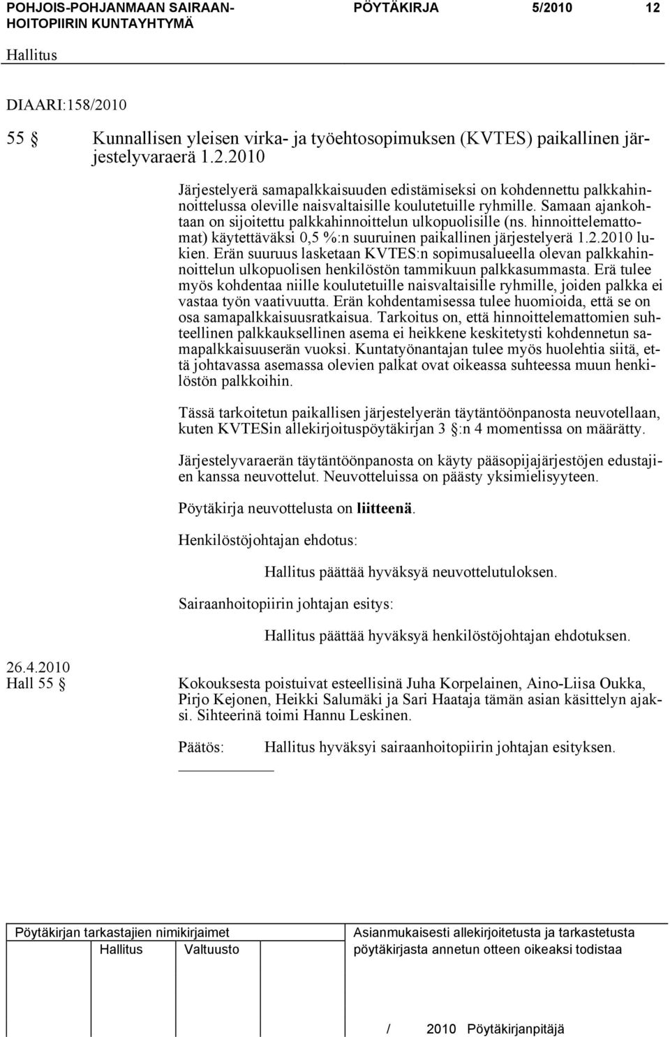 Erän suuruus lasketaan KVTES:n sopimusalueella olevan palkkahinnoittelun ulkopuolisen henkilöstön tammikuun palkkasummasta.