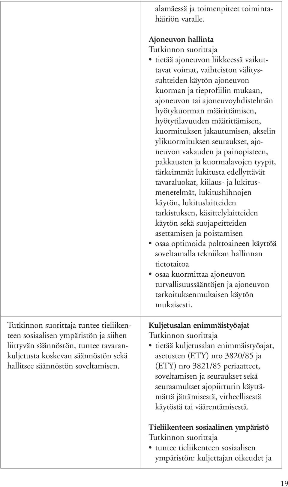 määrittämisen, hyötytilavuuden määrittämisen, kuormituksen jakautumisen, akselin ylikuormituksen seuraukset, ajoneuvon vakauden ja painopisteen, pakkausten ja kuormalavojen tyypit, tärkeimmät