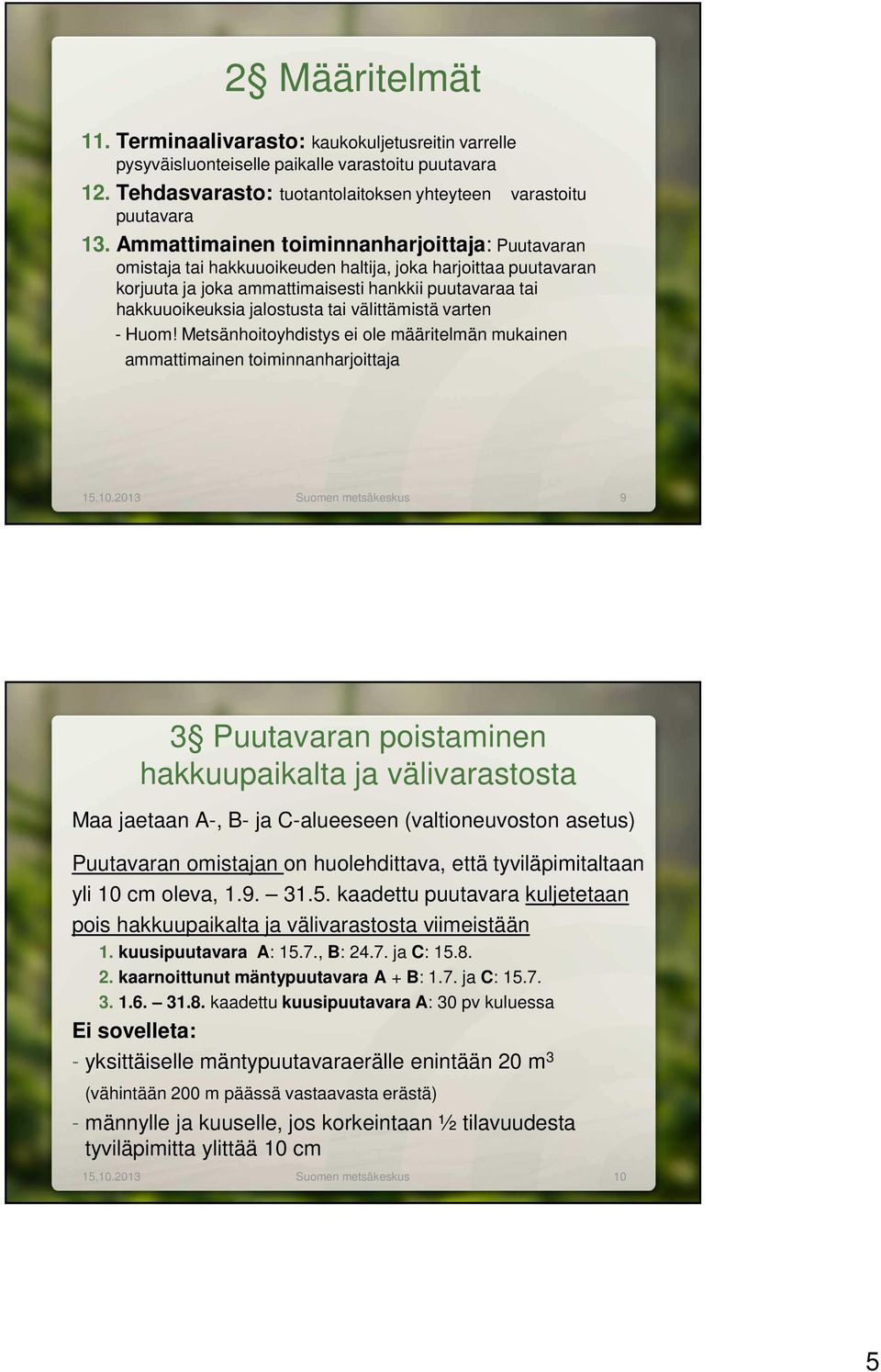 välittämistä varten - Huom! Metsänhoitoyhdistys ei ole määritelmän mukainen ammattimainen toiminnanharjoittaja 15.10.