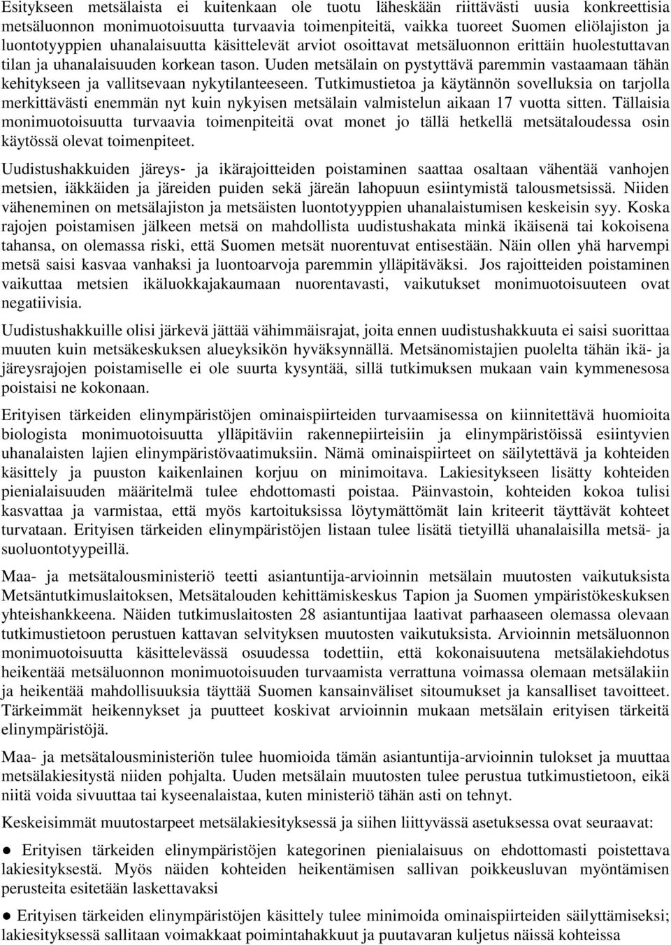 Uuden metsälain on pystyttävä paremmin vastaamaan tähän kehitykseen ja vallitsevaan nykytilanteeseen.