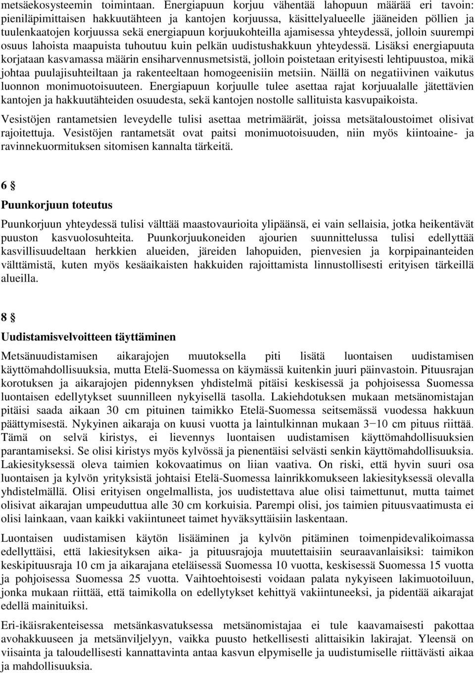 korjuukohteilla ajamisessa yhteydessä, jolloin suurempi osuus lahoista maapuista tuhoutuu kuin pelkän uudistushakkuun yhteydessä.