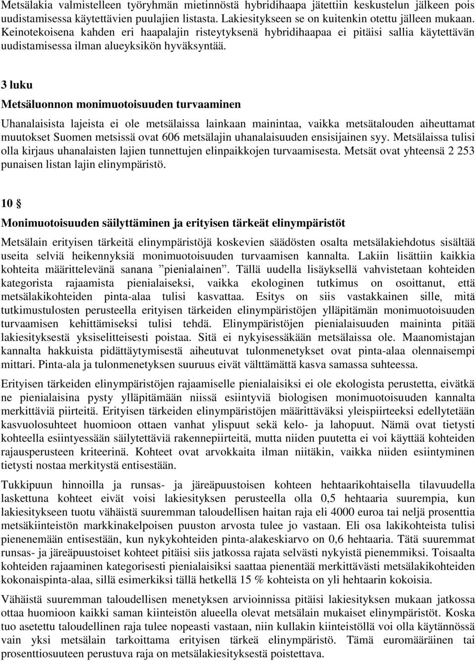 3 luku Metsäluonnon monimuotoisuuden turvaaminen Uhanalaisista lajeista ei ole metsälaissa lainkaan mainintaa, vaikka metsätalouden aiheuttamat muutokset Suomen metsissä ovat 606 metsälajin