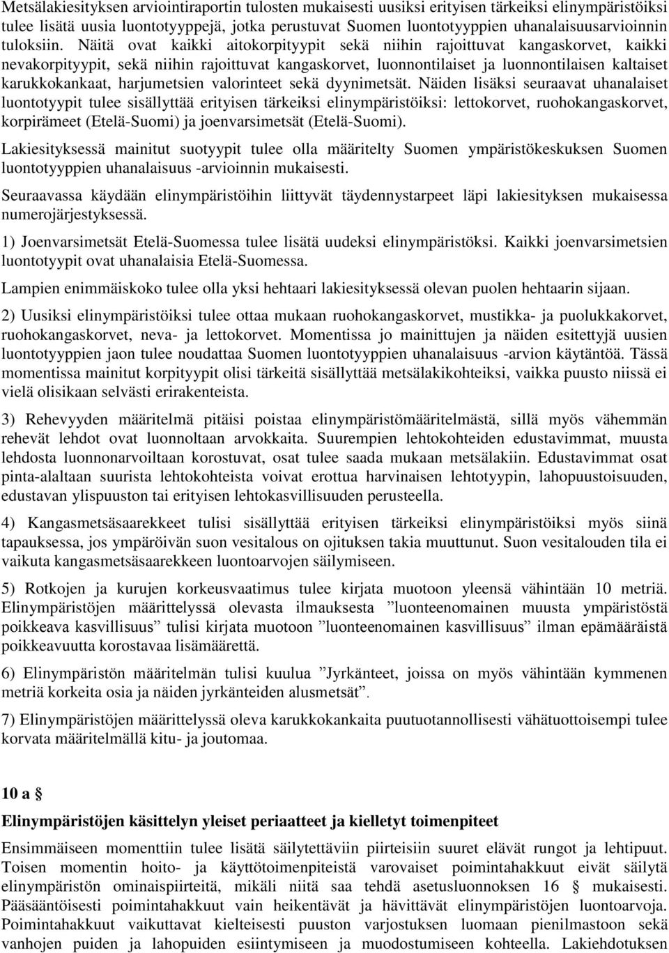 Näitä ovat kaikki aitokorpityypit sekä niihin rajoittuvat kangaskorvet, kaikki nevakorpityypit, sekä niihin rajoittuvat kangaskorvet, luonnontilaiset ja luonnontilaisen kaltaiset karukkokankaat,