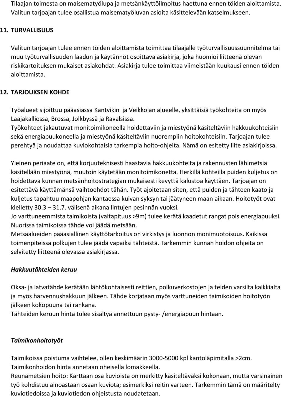 liitteenä olevan riskikartoituksen mukaiset asiakohdat. Asiakirja tulee toimittaa viimeistään kuukausi ennen töiden aloittamista. 12.