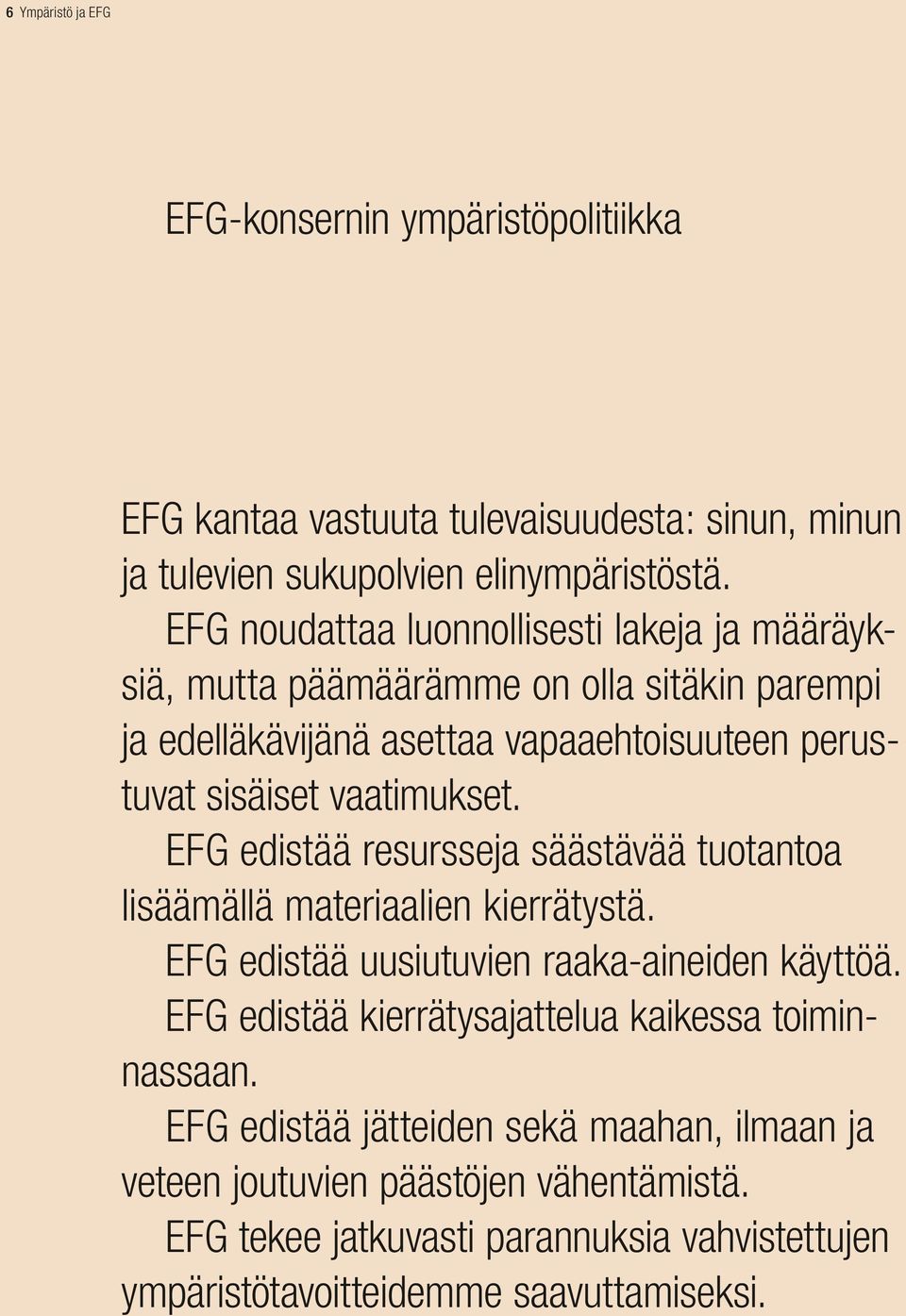 vaatimukset. EFG edistää resursseja säästävää tuotantoa lisäämällä materiaalien kierrätystä. EFG edistää uusiutuvien raaka-aineiden käyttöä.