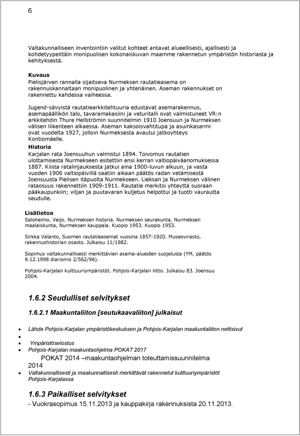 Jugend-sävyistä rautatiearkkitehtuuria edustavat asemarakennus, asemapäällikön talo, tavaramakasiini ja veturitalli ovat valmistuneet VR:n arkkitehdin Thure Hellströmin suunnitelmin 1910 Joensuun ja