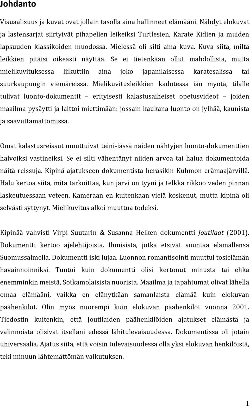 Kuva siitä, miltä leikkien pitäisi oikeasti näyttää. Se ei tietenkään ollut mahdollista, mutta mielikuvituksessa liikuttiin aina joko japanilaisessa karatesalissa tai suurkaupungin viemäreissä.