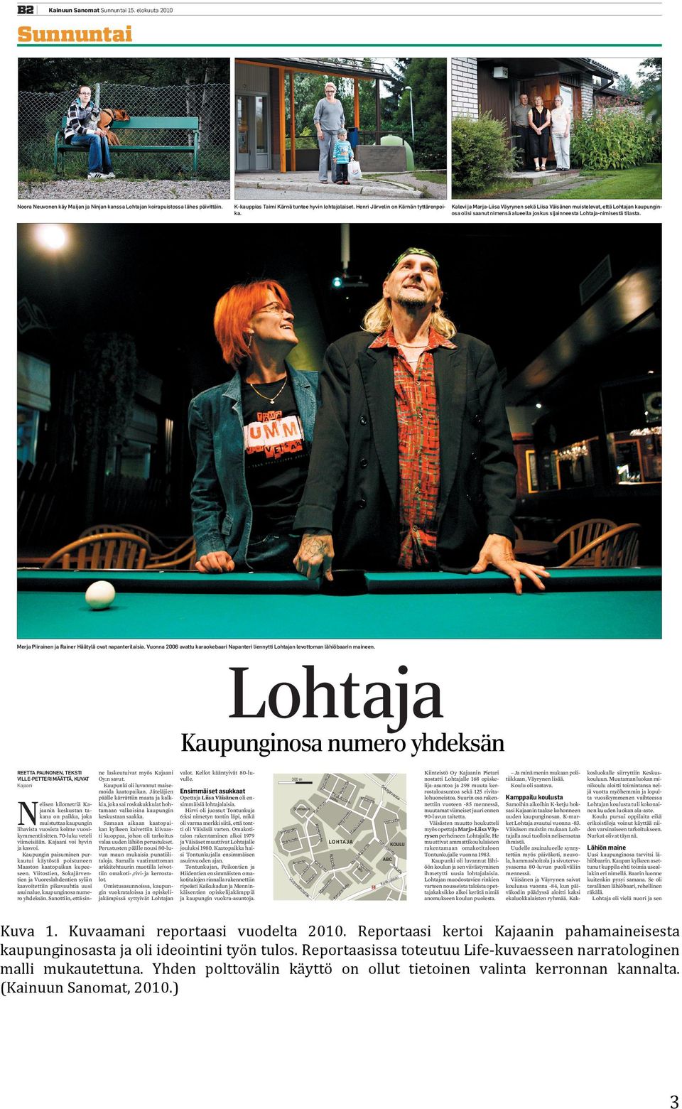Kalevi ja Marja-Liisa Väyrynen sekä Liisa Väisänen muistelevat, että Lohtajan kaupunginosa olisi saanut nimensä alueella joskus sijainneesta Lohtaja-nimisestä tilasta.