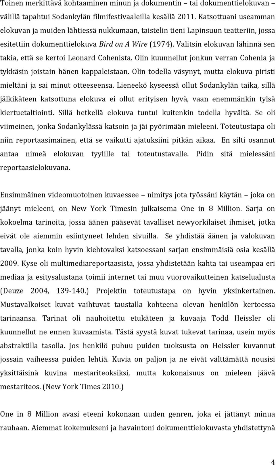 Valitsin elokuvan lähinnä sen takia, että se kertoi Leonard Cohenista. Olin kuunnellut jonkun verran Cohenia ja tykkäsin joistain hänen kappaleistaan.