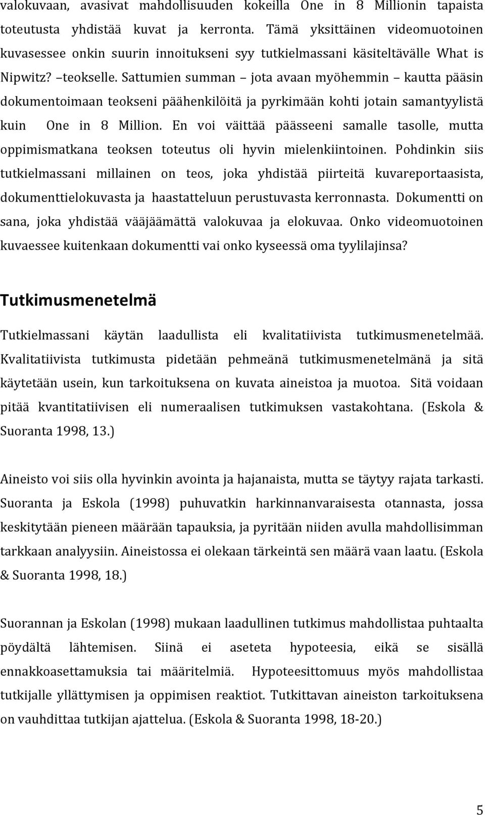 Sattumien summan jota avaan myöhemmin kautta pääsin dokumentoimaan teokseni päähenkilöitä ja pyrkimään kohti jotain samantyylistä kuin One in 8 Million.