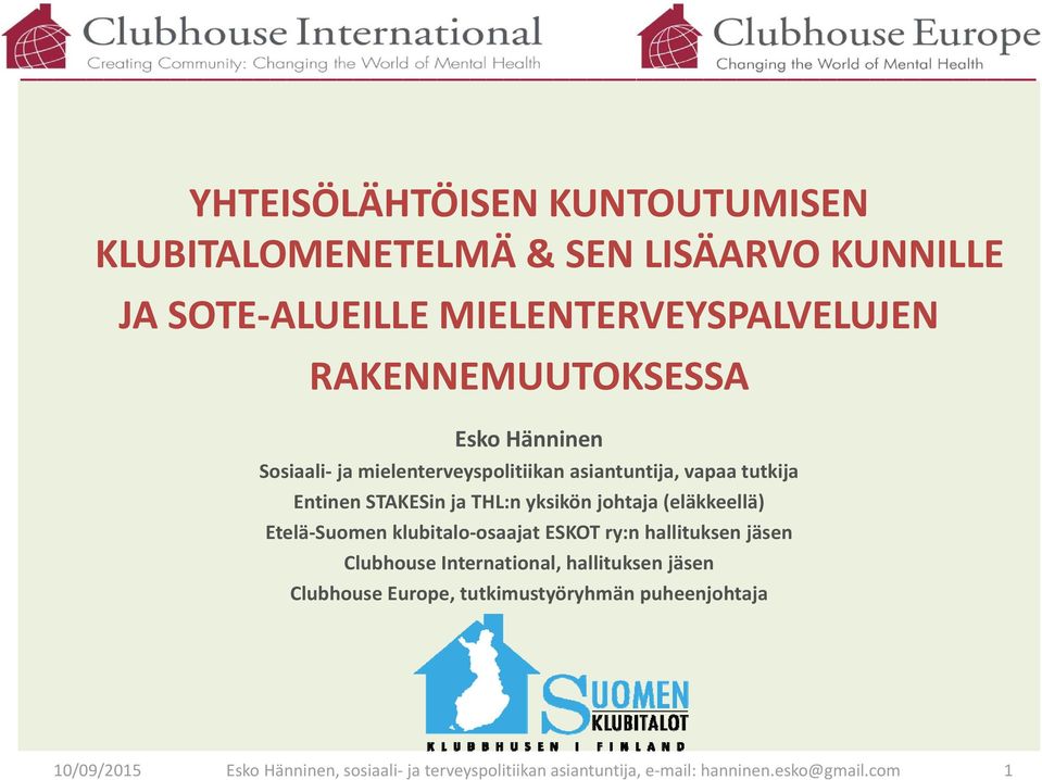johtaja (eläkkeellä) Etelä Suomen klubitalo osaajat ESKOT ry:n hallituksen jäsen Clubhouse International, hallituksen jäsen