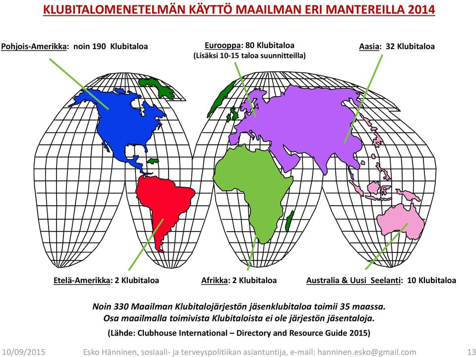 Uusi Seelanti: 10 Klubitaloa Noin 330 Maailman Klubitalojärjestön jäsenklubitaloa toimii 35 maassa. Osa maailmalla toimivista Klubitaloista ei ole järjestön jäsentaloja.