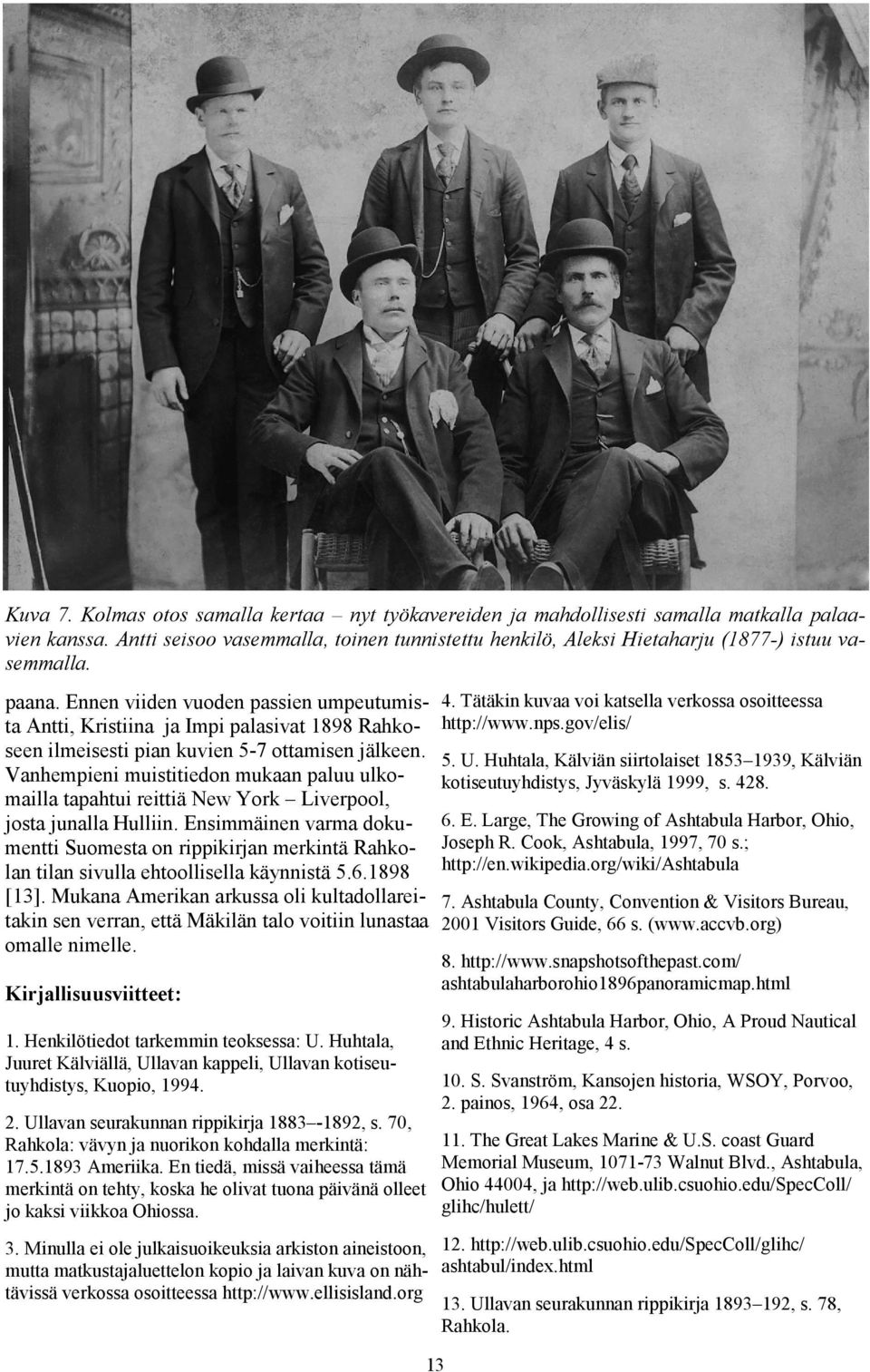 Ennen viiden vuoden passien umpeutumista Antti, Kristiina ja Impi palasivat 1898 Rahkoseen ilmeisesti pian kuvien 5-7 ottamisen jälkeen.