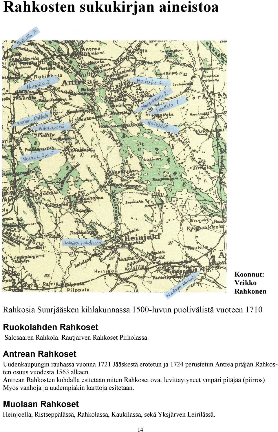 Antrean Rahkoset Uudenkaupungin rauhassa vuonna 1721 Jääskestä erotetun ja 1724 perustetun Antrea pitäjän Rahkosten osuus vuodesta 1563 alkaen.