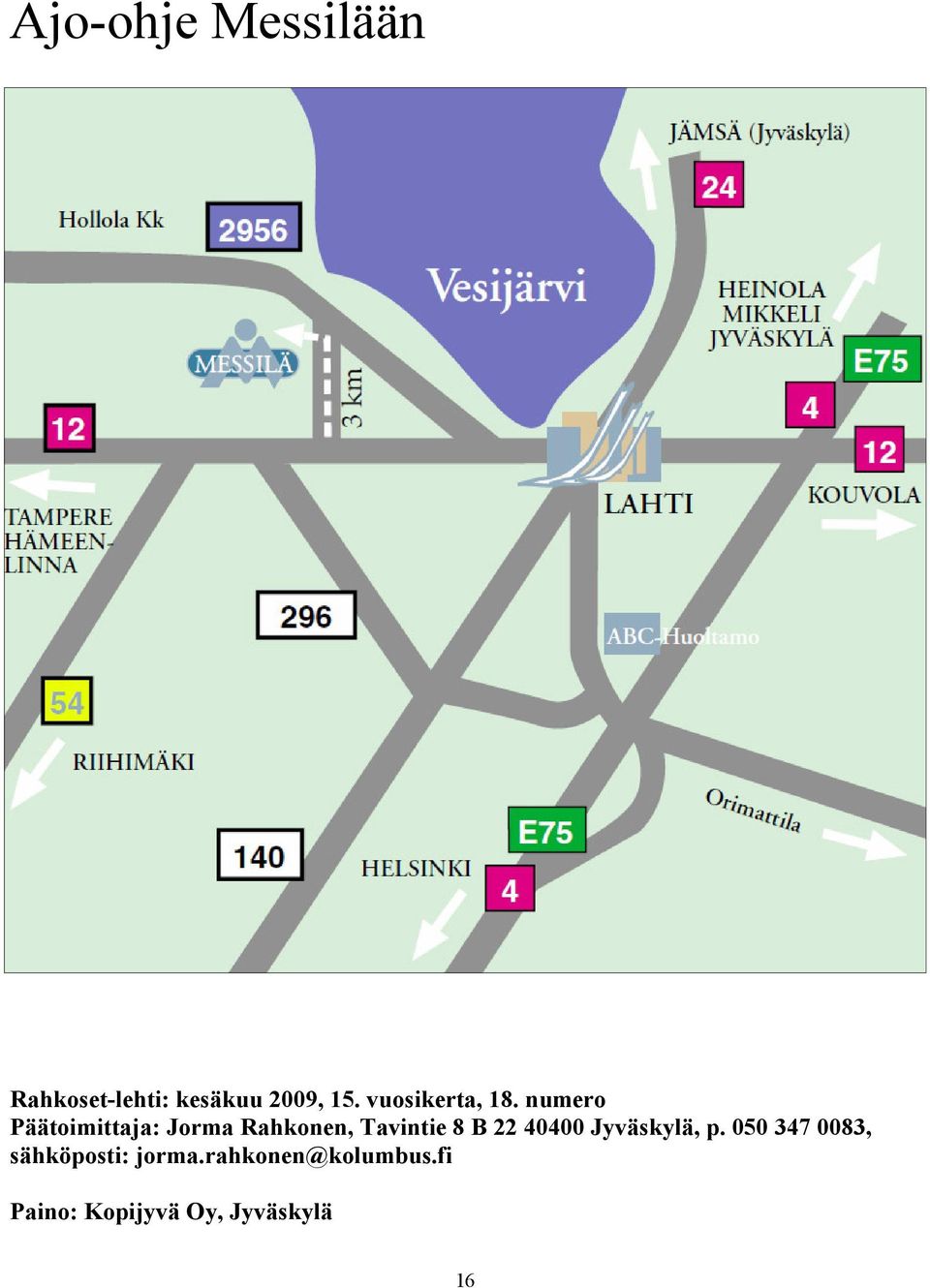 numero Päätoimittaja: Jorma Rahkonen, Tavintie 8 B 22