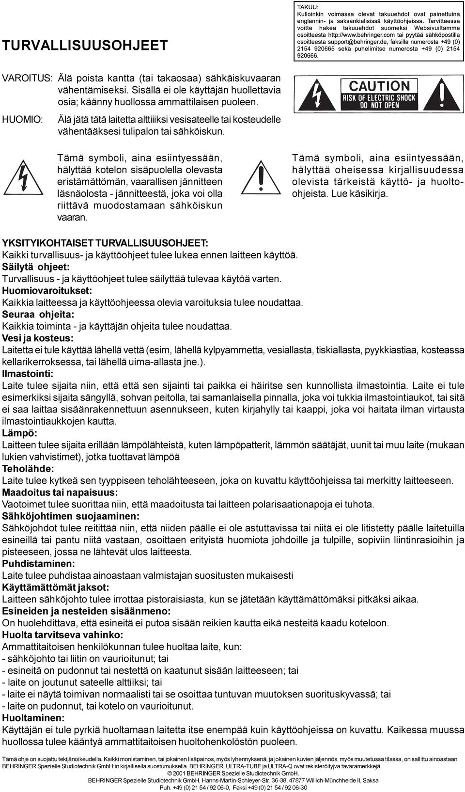 Tämä symboli, aina esiintyessään, hälyttää kotelon sisäpuolella olevasta eristämättömän, vaarallisen jännitteen läsnäolosta - jännitteestä, joka voi olla riittävä muodostamaan sähköiskun vaaran.