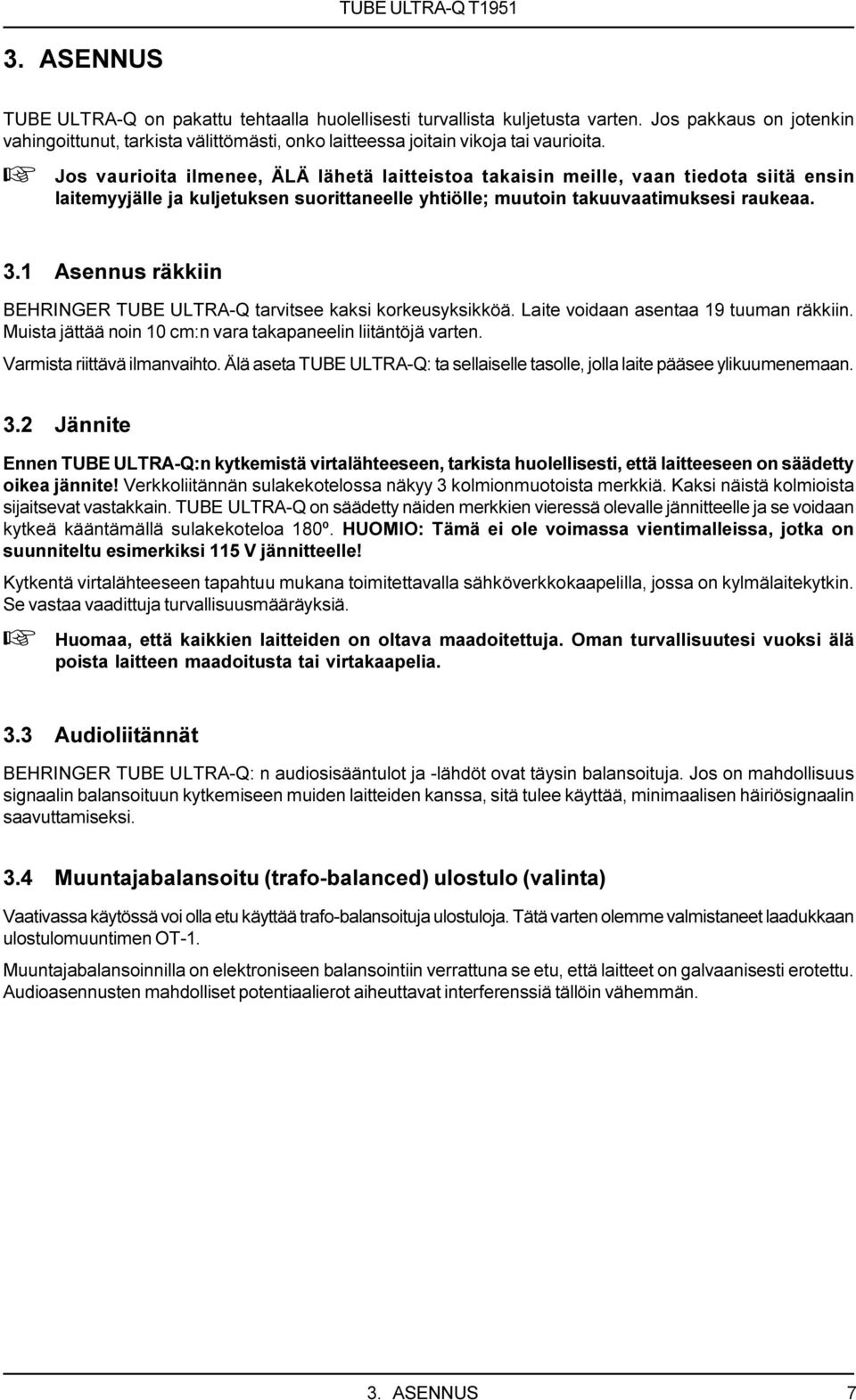 1 Asennus räkkiin BEHRINGER TUBE ULTRA-Q tarvitsee kaksi korkeusyksikköä. Laite voidaan asentaa 19 tuuman räkkiin. Muista jättää noin 10 cm:n vara takapaneelin liitäntöjä varten.