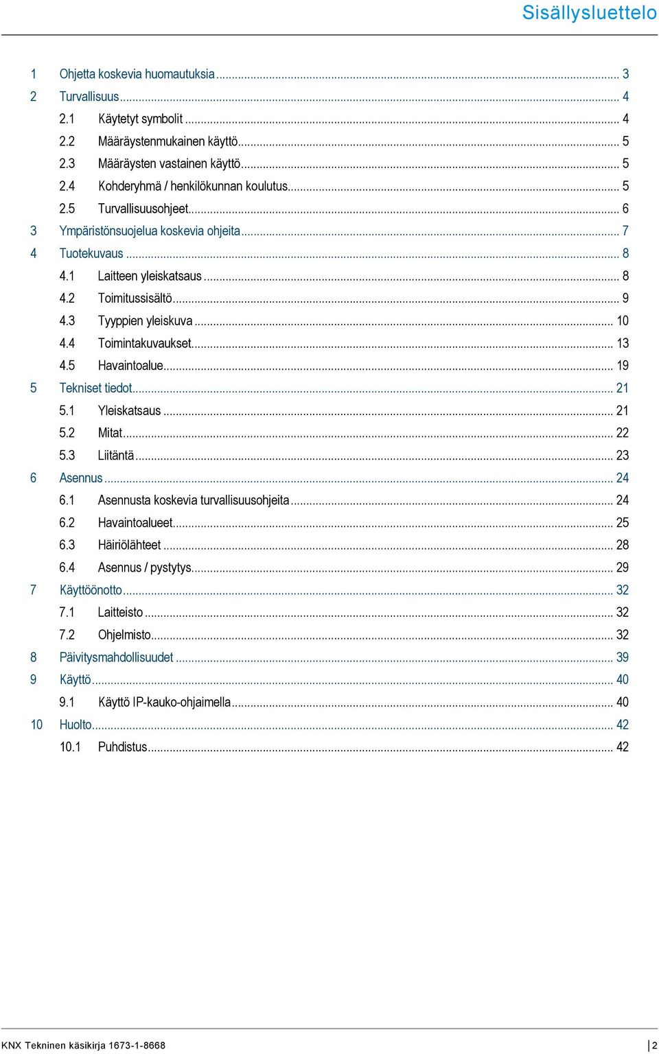 .. 5 2.5 Turvallisuusohjeet... 6 3 Ympäristönsuojelua koskevia ohjeita... 7 4 Tuotekuvaus... 8 4.1 Laitteen yleiskatsaus... 8 4.2 Toimitussisältö... 9 4.3 Tyyppien yleiskuva... 10 4.