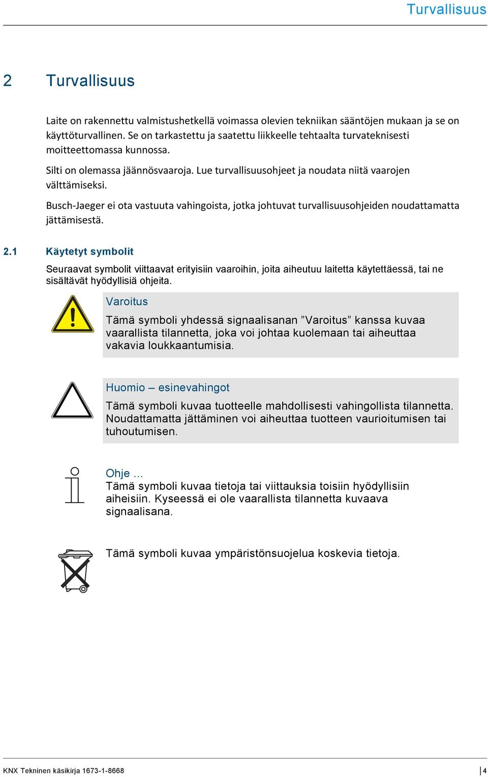 Busch-Jaeger ei ota vastuuta vahingoista, jotka johtuvat turvallisuusohjeiden noudattamatta jättämisestä. 2.