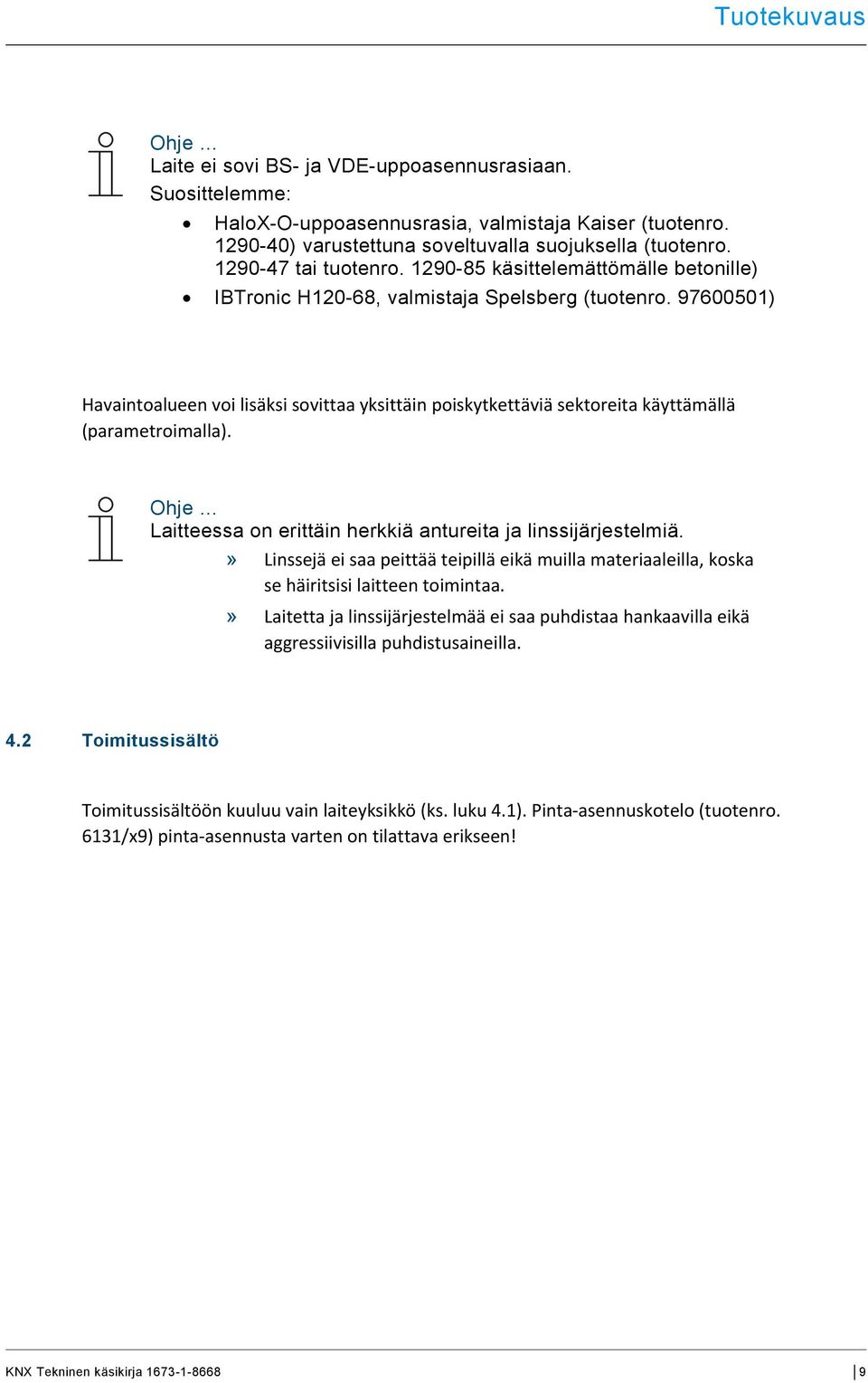 97600501) Havaintoalueen voi lisäksi sovittaa yksittäin poiskytkettäviä sektoreita käyttämällä (parametroimalla). Ohje Laitteessa on erittäin herkkiä antureita ja linssijärjestelmiä.