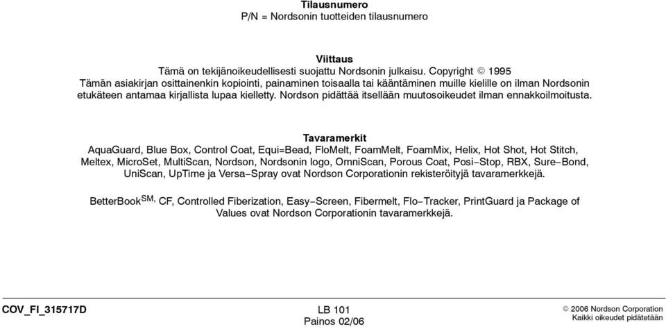 Nordson pidättää itsellään muutosoikeudet ilman ennakkoilmoitusta.