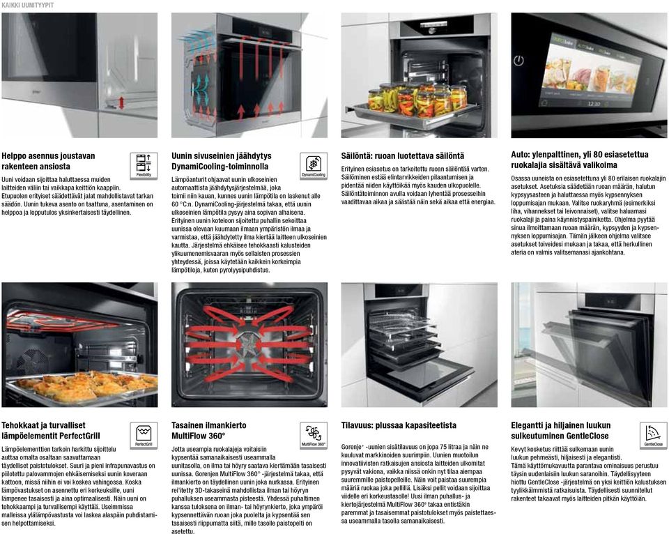 Uunin sivuseinien jäähdytys DynamiCooling-toiminnolla Lämpöanturit ohjaavat uunin ulkoseinien automaattista jäähdytysjärjestelmää, joka toimii niin kauan, kunnes uunin lämpötila on laskenut alle 60