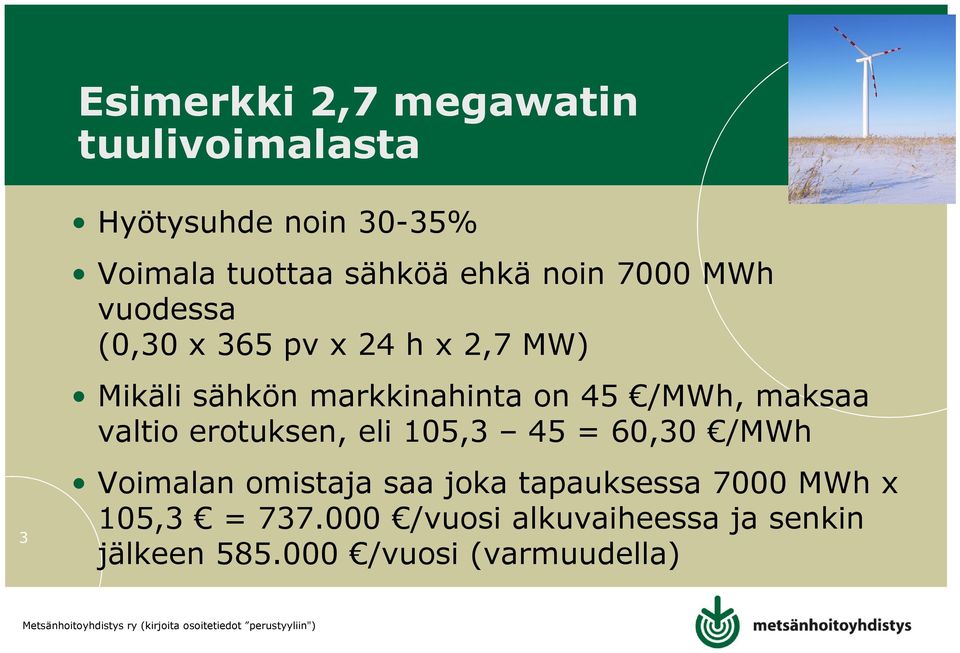 /MWh, maksaa valtio erotuksen, eli 105,3 45 = 60,30 /MWh Voimalan omistaja saa joka