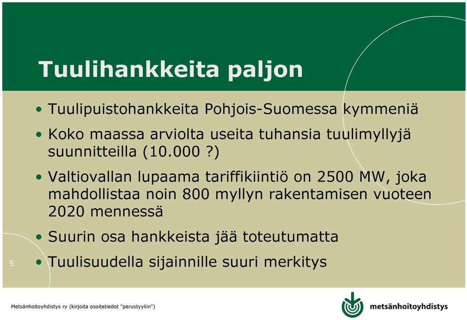 ) Valtiovallan lupaama tariffikiintiö on 2500 MW, joka mahdollistaa noin 800 myllyn