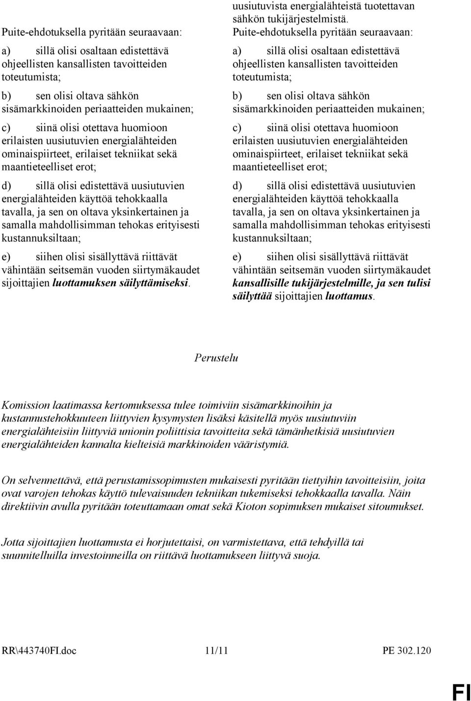 tehokkaalla tavalla, ja sen on oltava yksinkertainen ja samalla mahdollisimman tehokas erityisesti kustannuksiltaan; e) siihen olisi sisällyttävä riittävät vähintään seitsemän vuoden siirtymäkaudet