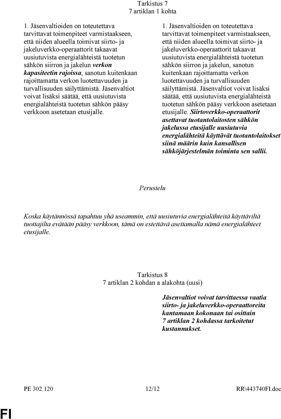 siirron ja jakelun verkon kapasiteetin rajoissa, sanotun kuitenkaan rajoittamatta verkon luotettavuuden ja turvallisuuden säilyttämistä.