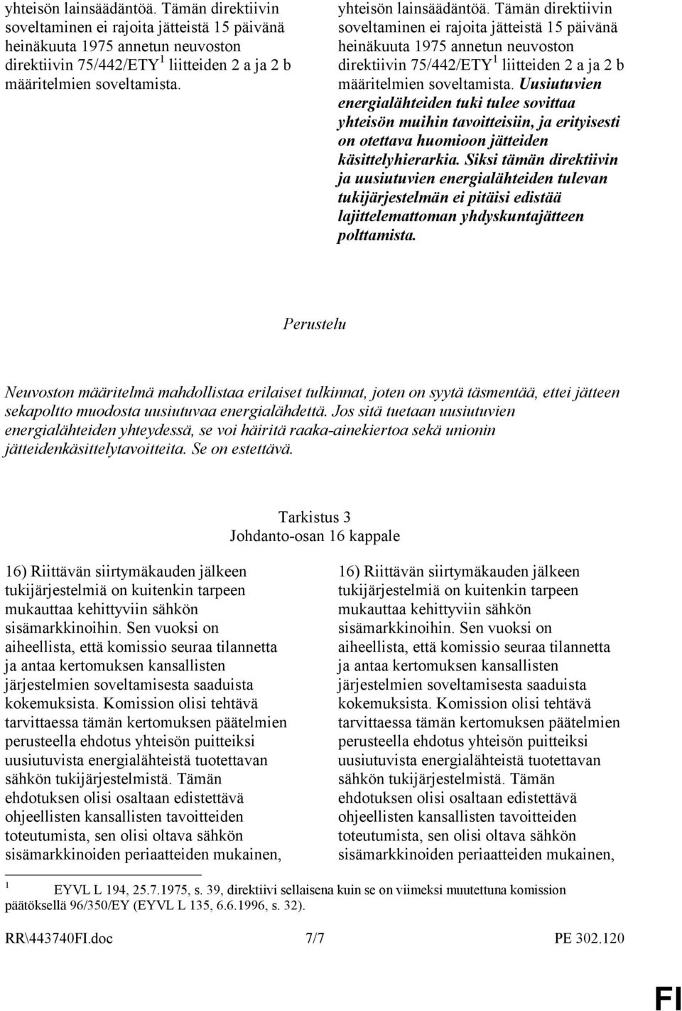 Siksi tämän direktiivin ja uusiutuvien energialähteiden tulevan tukijärjestelmän ei pitäisi edistää lajittelemattoman yhdyskuntajätteen polttamista.