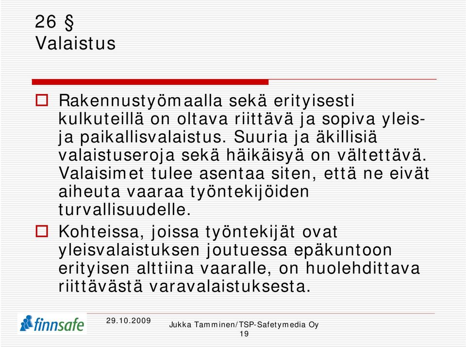 Valaisimet tulee asentaa siten, että ne eivät aiheuta vaaraa työntekijöiden turvallisuudelle.