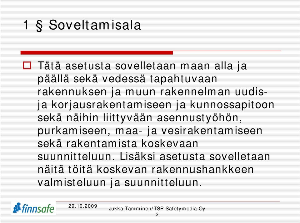 liittyvään asennustyöhön, purkamiseen, maa- ja vesirakentamiseen sekä rakentamista koskevaan