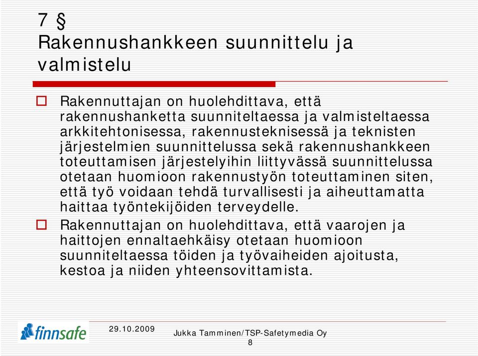 huomioon rakennustyön toteuttaminen siten, että työ voidaan tehdä turvallisesti ja aiheuttamatta haittaa työntekijöiden terveydelle.