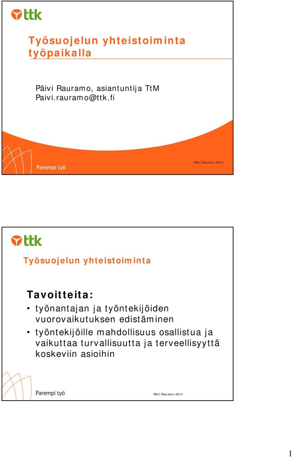 fi Työsuojelun yhteistoiminta Tavoitteita: työnantajan ja työntekijöiden