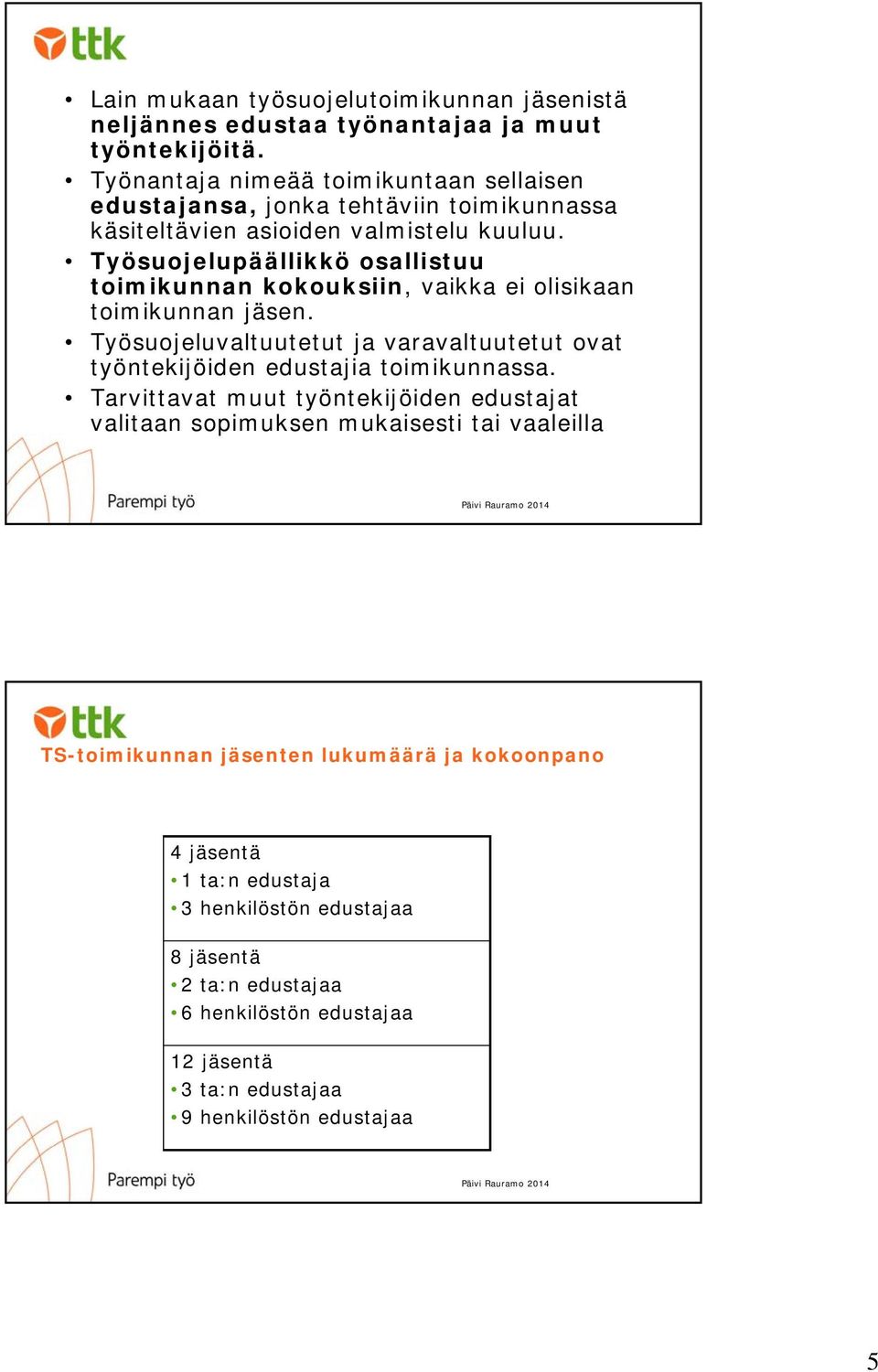 Työsuojelupäällikkö osallistuu toimikunnan kokouksiin, vaikka ei olisikaan toimikunnan jäsen.