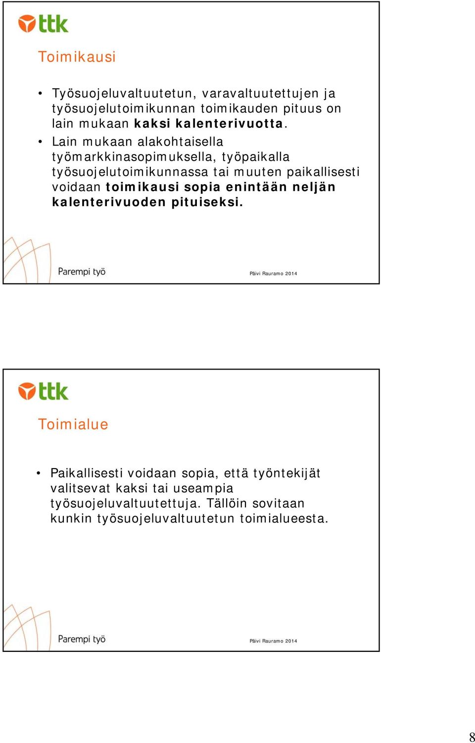 Lain mukaan alakohtaisella työmarkkinasopimuksella, työpaikalla työsuojelutoimikunnassa tai muuten paikallisesti voidaan
