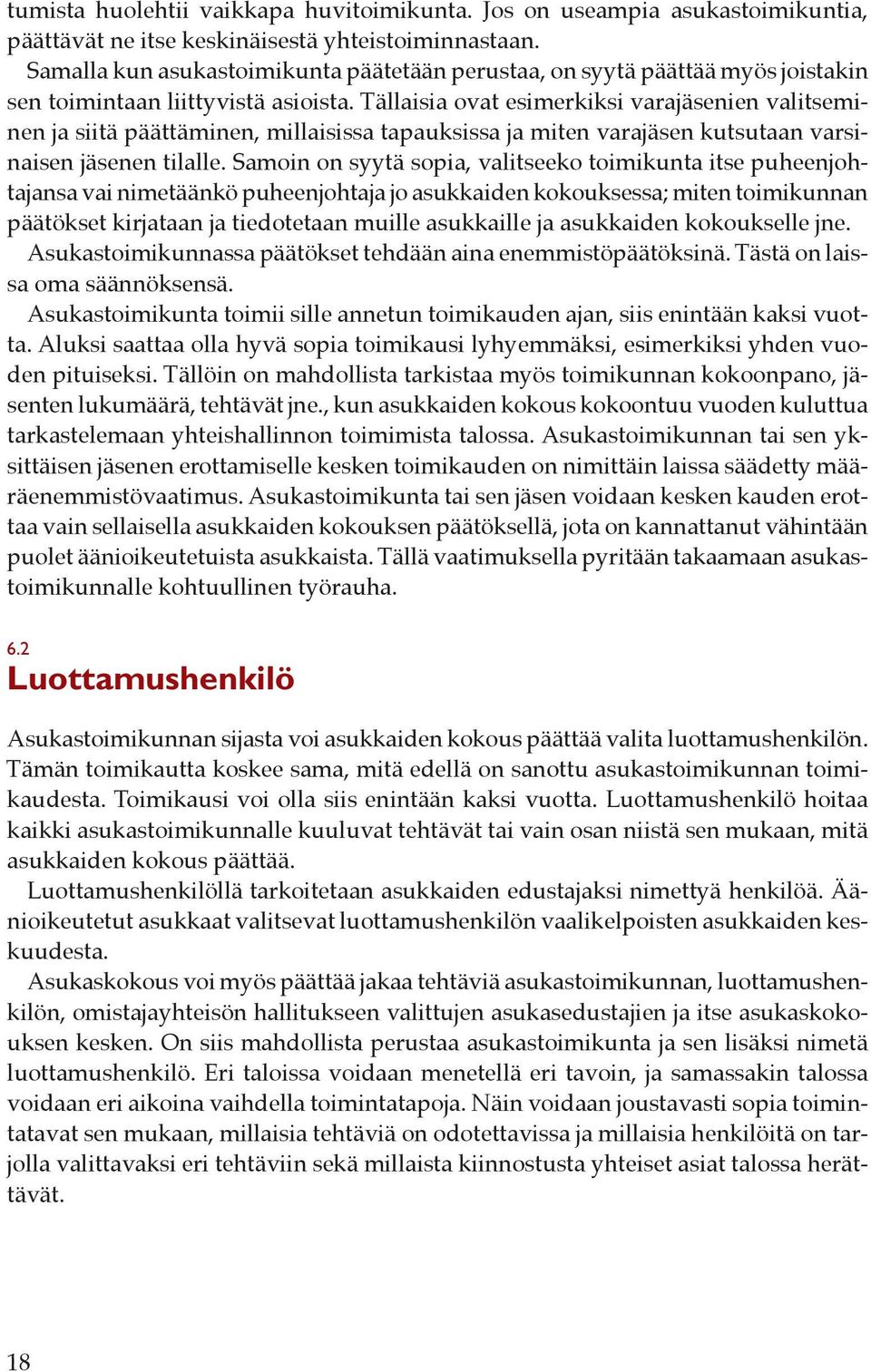Tällaisia ovat esimerkiksi varajäsenien valitseminen ja siitä päättäminen, millaisissa tapauksissa ja miten varajäsen kutsutaan varsinaisen jäsenen tilalle.