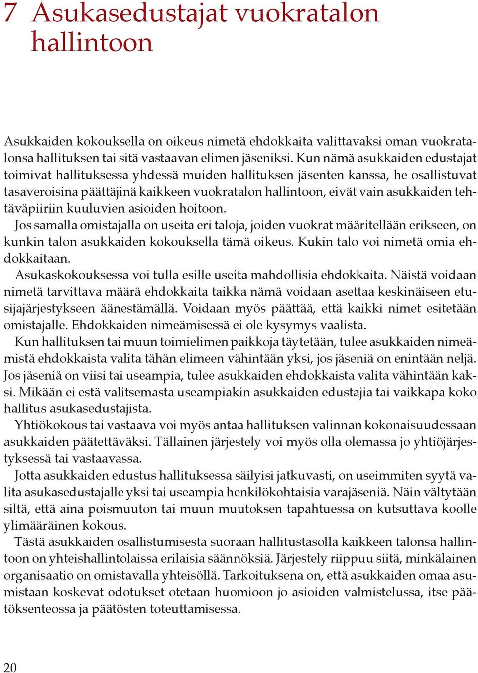 tehtäväpiiriin kuuluvien asioiden hoitoon. Jos samalla omistajalla on useita eri taloja, joiden vuokrat määritellään erikseen, on kunkin talon asukkaiden kokouksella tämä oikeus.