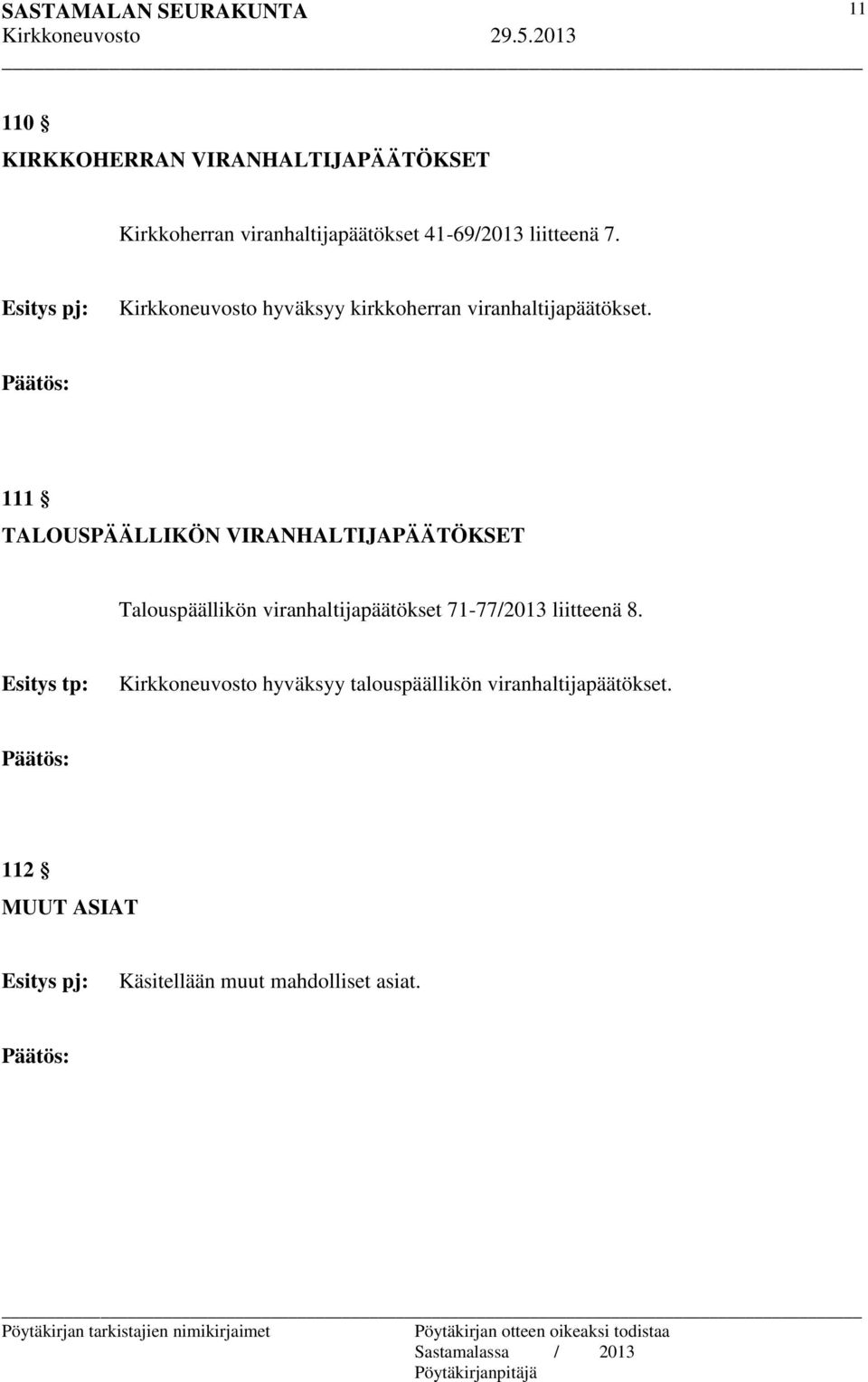 111 TALOUSPÄÄLLIKÖN VIRANHALTIJAPÄÄTÖKSET Talouspäällikön viranhaltijapäätökset 71-77/2013
