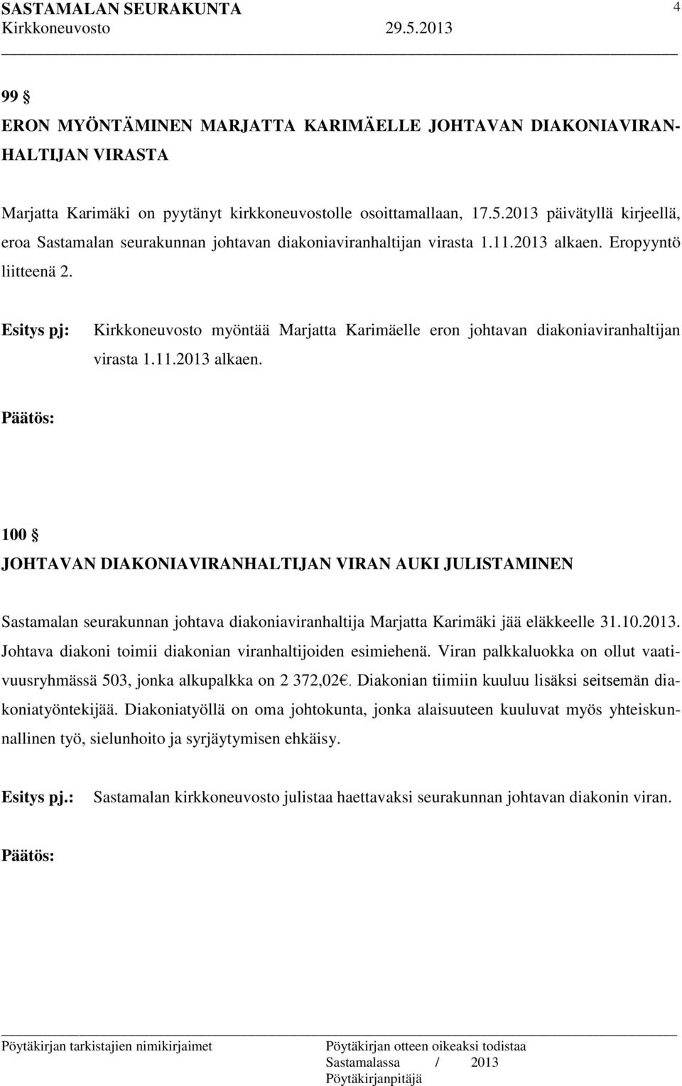 Kirkkoneuvosto myöntää Marjatta Karimäelle eron johtavan diakoniaviranhaltijan virasta 1.11.2013 alkaen.