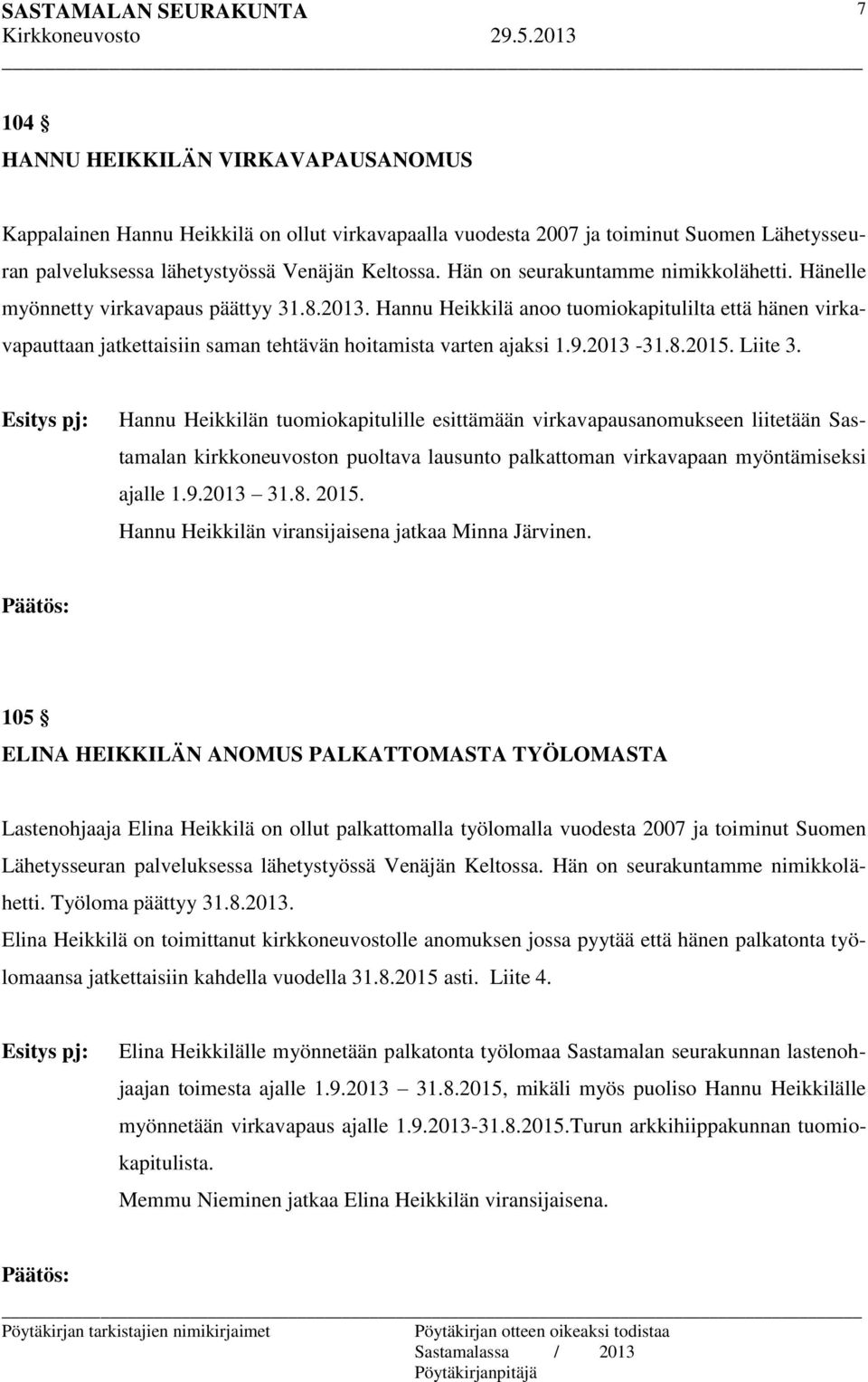 Hannu Heikkilä anoo tuomiokapitulilta että hänen virkavapauttaan jatkettaisiin saman tehtävän hoitamista varten ajaksi 1.9.2013-31.8.2015. Liite 3.