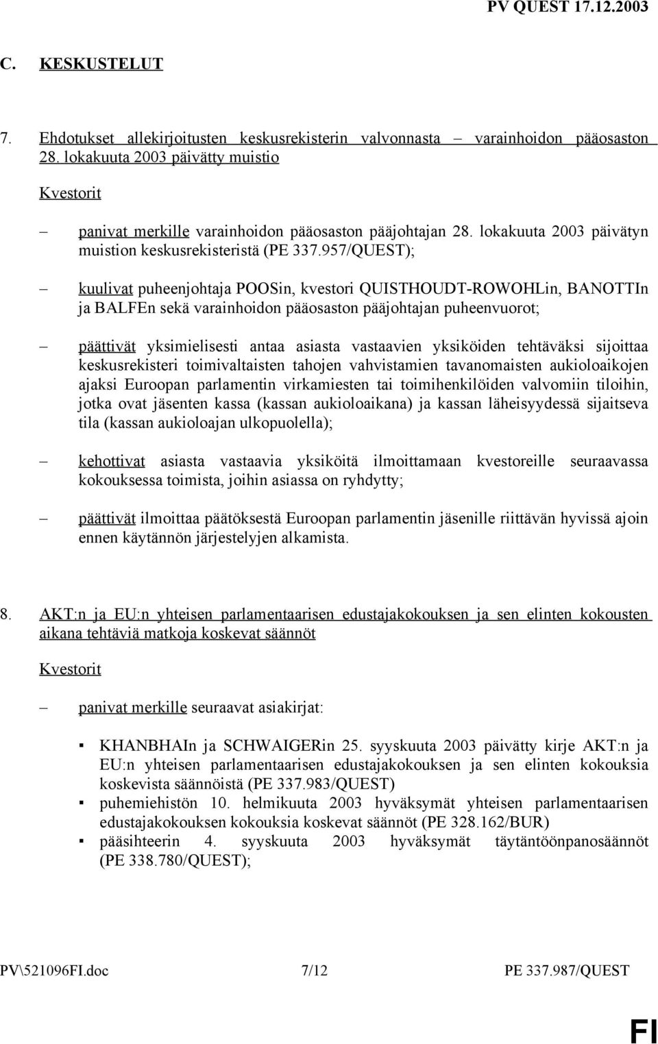 957/QUEST); kuulivat puheenjohtaja POOSin, kvestori QUISTHOUDT-ROWOHLin, BANOTTIn ja BALFEn sekä varainhoidon pääosaston pääjohtajan puheenvuorot; päättivät yksimielisesti antaa asiasta vastaavien