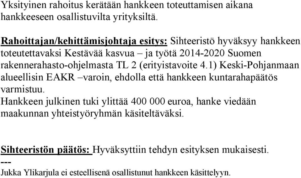 rakennerahasto-ohjelmasta TL 2 (erityistavoite 4.1) Keski-Pohjanmaan alueellisin EAKR varoin, ehdolla että hankkeen kuntarahapäätös varmistuu.