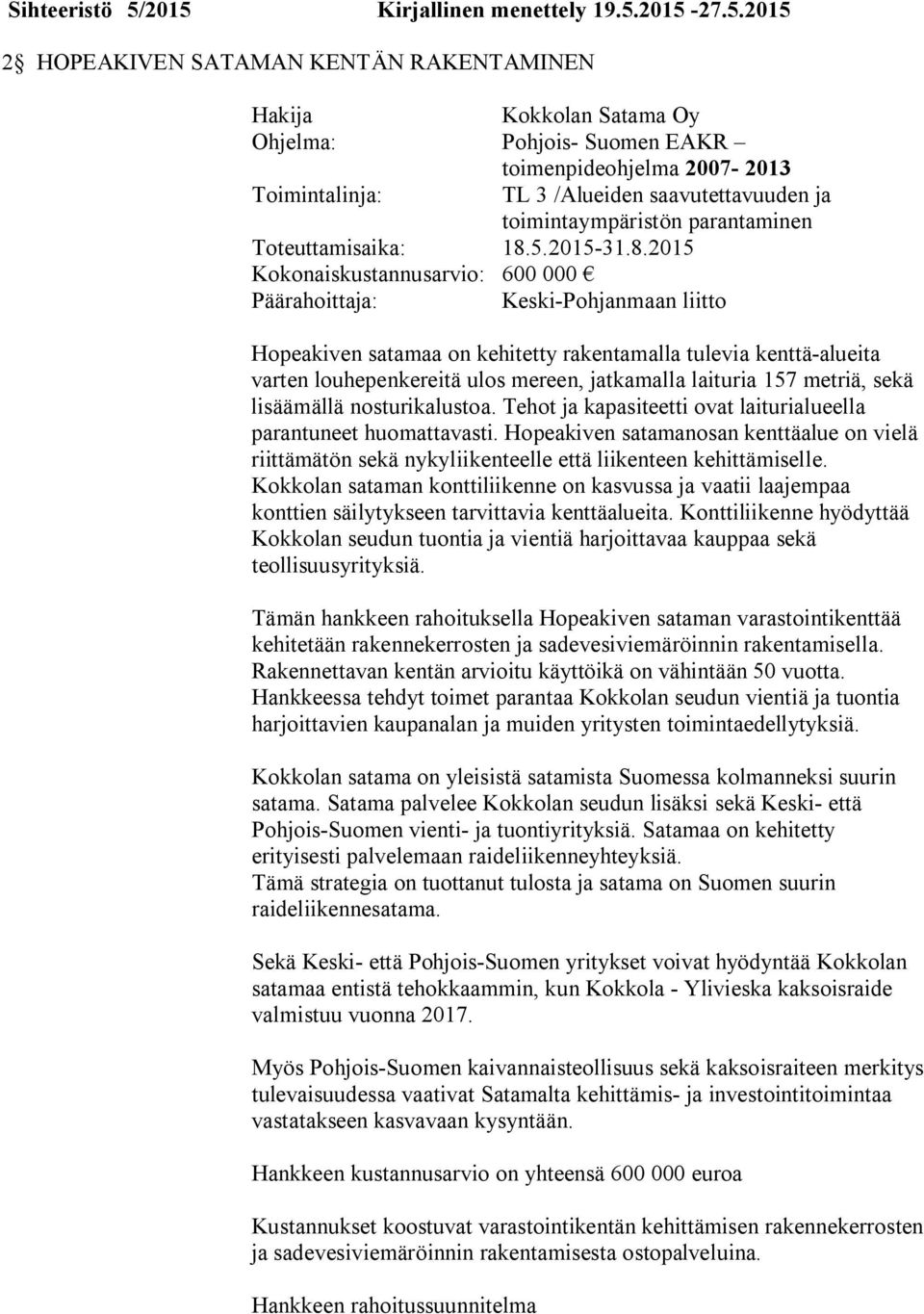 /Alueiden saavutettavuuden ja toimintaympäristön parantaminen Toteuttamisaika: 18.