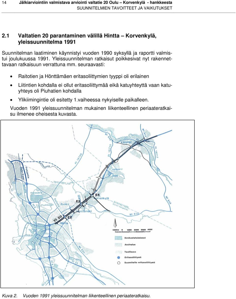 Yleissuunnitelman ratkaisut poikkesivat nyt rakennettavaan ratkaisuun verrattuna mm.