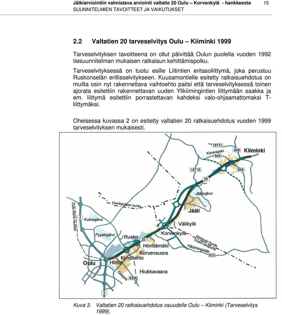 Tarveselvityksessä on tuotu esille Liitintien eritasoliittymä, joka perustuu Ruskonselän erillisselvitykseen.