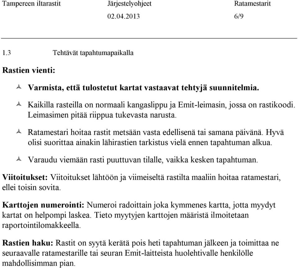 Hyvä olisi suorittaa ainakin lähirastien tarkistus vielä ennen tapahtuman alkua. Varaudu viemään rasti puuttuvan tilalle, vaikka kesken tapahtuman.