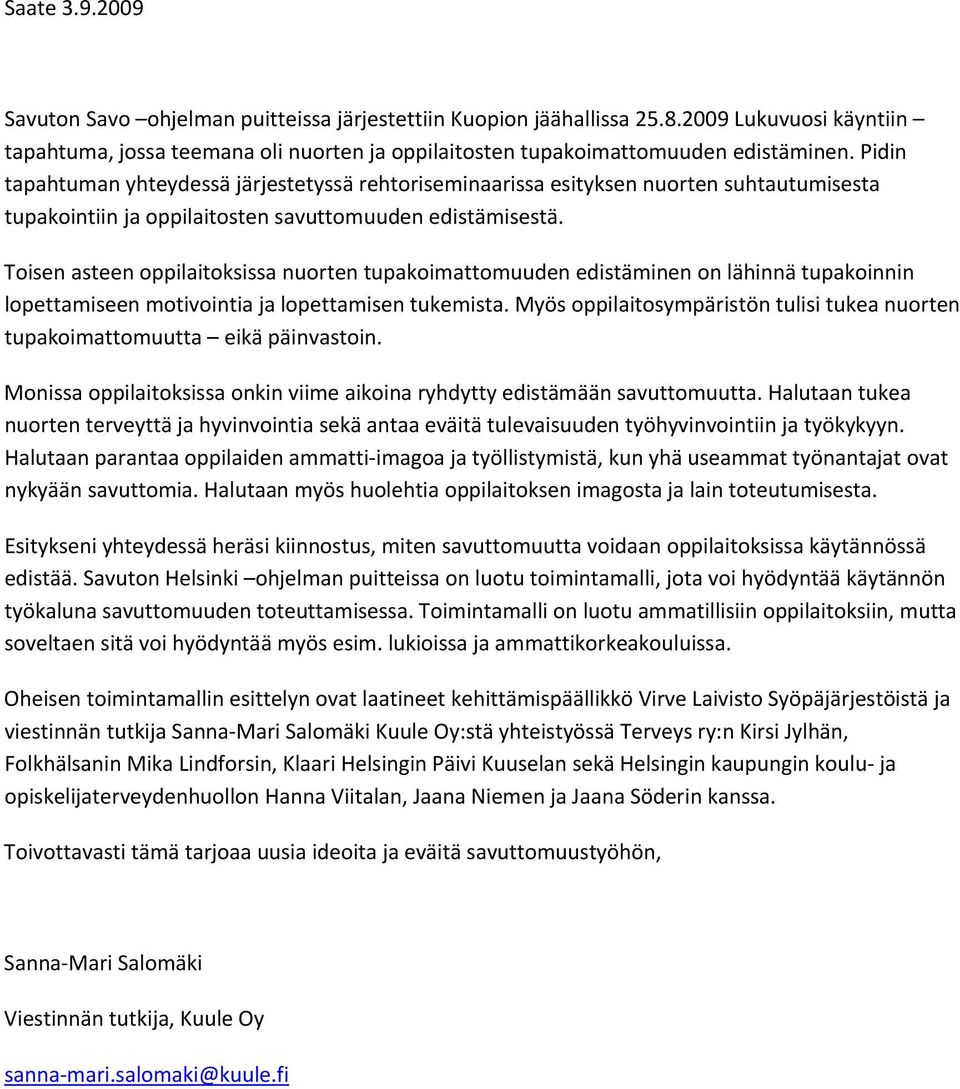 Toisen asteen oppilaitoksissa nuorten tupakoimattomuuden edistäminen on lähinnä tupakoinnin lopettamiseen motivointia ja lopettamisen tukemista.