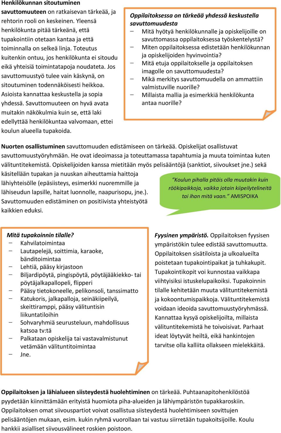 Jos savuttomuustyö tulee vain käskynä, on sitoutuminen todennäköisesti heikkoa. Asioista kannattaa keskustella ja sopia yhdessä.